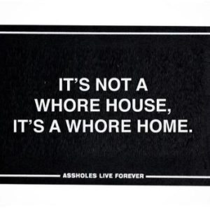 ASSHOLES LIVE FOREVER WHORE HOME DOORMAT